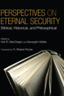 Perspectives on Eternal Security: Biblical, Historical, and Philosophical Perspectives By Kirk R. MacGregor (Editor), Kevaughn Mattis (Editor), H. Wayne House (Foreword by) Cover Image