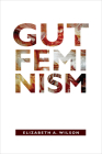 Gut Feminism (Next Wave: New Directions in Women's Studies) By Elizabeth a. Wilson Cover Image