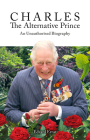 Charles, the Alternative Prince: An Unauthorised Biography (Societas) Cover Image