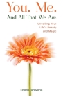 You. Me. And All That We Are: Unveiling Your Life's Beauty and Magic By Emma Rowena Cover Image