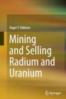 Mining and Selling Radium and Uranium By Roger F. Robison Cover Image