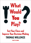 What Would You Play?: Test Your Chess and Improve Your Decision-Making Cover Image