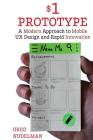 The $1 Prototype: A Modern Approach to Mobile UX Design and Rapid Innovation for By Greg Nudelman Cover Image