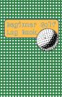 Beginner Golf Log Book: Learn To Track Your Stats and Improve Your Game for Your First 20 Outings Great Gift for Golfers - You Gotta Lotta Bal By Sports Game Collective Cover Image