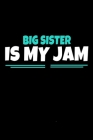 Big Sister Is My Jam: Notebook Gift For Big Sister 120 Dot Grid Page Cover Image