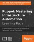 Puppet: Mastering Infrastructure Automation By Felix Frank, Martin Alfke, Alessandro Franceschi Cover Image
