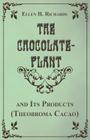 The Chocolate Plant, Theobroma Cacao and Its Products Cover Image