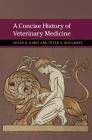 A Concise History of Veterinary Medicine (New Approaches to the History of Science and Medicine) By Susan D. Jones, Peter A. Koolmees Cover Image