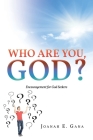 Who Are You, God?: Encouragement for God Seekers By Joanah E. Gana Cover Image