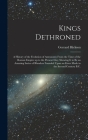 Kings Dethroned: A History of the Evolution of Astronomy From the Time of the Roman Empire up to the Present day; Showing it to be an A By Gerrard Hickson Cover Image