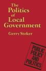 The Politics of Local Government (Public Policy and Politics) By Gerry Stoker Cover Image
