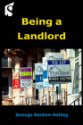 Being a Landlord By George Denton-Ashley Cover Image