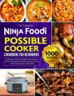 The Essential Ninja Foodi Possible Cooker Cookbook for Beginners: 1000 Days of Diverse, Healthy, and Delicious Recipes for Mastering the 8 Cooking Fun By Jamie Culinary Cover Image