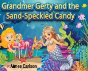 Grandmer Gerty and the Sand-Speckled Candy By Aimee Carlson, Samor Shikder (Illustrator) Cover Image