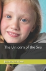 The Unicorn of the Sea By Jessica Gallant Cover Image