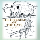 The Opossum and the Cats By Marilyn B. Wassmann Cover Image