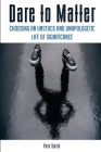 Dare to Matter: Choosing an Unstuck and Unapologetic Life of Significance By Pete Smith Cover Image