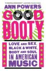 Good Booty: Love and Sex, Black and White, Body and Soul in American Music Cover Image