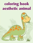 Coloring Book Aesthetic Animal: An Adorable Coloring Book with Cute Animals, Playful Kids, Best Magic for Children By J. K. Mimo Cover Image