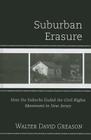 Suburban Erasure: How the Suburbs Ended the Civil Rights Movement in New Jersey By Walter David Greason Cover Image