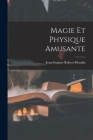 Magie Et Physique Amusante By Jean-Eugène Robert-Houdin Cover Image
