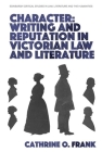 Character, Writing, and Reputation in Victorian Law and Literature By Cathrine O. Frank Cover Image