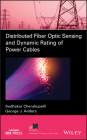 Distributed Fiber Optic Sensing and Dynamic Rating of Power Cables By George J. Anders, Sudhakar Cherukupalli Cover Image