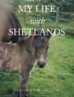 My Life with Shetlands By Judith Anne Gratton Cover Image