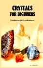 Crystals for Beginners: The healing power guide for crystals and stones By Julian Kurf Cover Image
