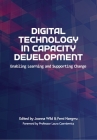 Digital Technology in Capacity Development: Enabling Learning and Supporting Change By Joanna Wild (Editor), Femi Nzegwu (Editor) Cover Image