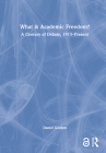 What Is Academic Freedom?: A Century of Debate, 1915-Present By Daniel Gordon Cover Image