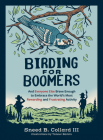 Birding for Boomers: And Everyone Else Brave Enough to Embrace the World's Most Rewarding and Frustrating Activity Cover Image
