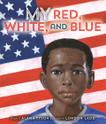 My Red, White, and Blue By Alana Tyson, London Ladd (Illustrator) Cover Image