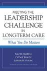 Meeting the Leadership Challenge in Long-Term Care: What You Do Matters By David Farrell, Cathie Brady, Barbara Frank Cover Image