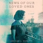 News of Our Loved Ones Lib/E By Abigail DeWitt, Saskia Maarleveld (Read by) Cover Image