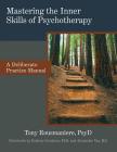 Mastering the Inner Skills of Psychotherapy: A Deliberate Practice Manual By PsyD Rousmaniere, Tony Cover Image