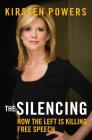 The Silencing: How the Left is Killing Free Speech By Kirsten Powers Cover Image