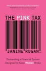The Pink Tax: Dismantling a Financial System Designed to Keep Women Broke By Janine Rogan Cover Image
