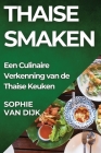 Thaise Smaken: Een Culinaire Verkenning van de Thaise Keuken By Sophie Van Dijk Cover Image