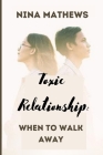 Toxic Relationship: When To Walk Away By Nina Mathews Cover Image