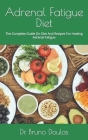 Adrenal Fatigue Diet: The Complete Guide On Diet And Recipes For Healing Adrenal Fatigue By Bruno Doulas Cover Image