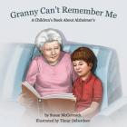 Granny Can't Remember Me: A Children's Book About Alzheimer's By Susan McCormick, Timur Deberdeev (Illustrator) Cover Image