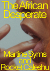The African Desperate By Martine Syms, Rocket Caleshu Cover Image