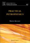 Practical Petrophysics: Volume 62 (Developments in Petroleum Science #62) By Martin Kennedy (Volume Editor) Cover Image