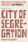 City of Segregation: 100 Years of Struggle for Housing in Los Angeles By Andrea Gibbons Cover Image