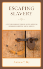 Escaping Slavery: A Documentary History of Native American Runaways in British North America By Antonio T. Bly Cover Image