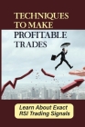 Techniques To Make Profitable Trades: Learn About Exact RSI Trading Signals: Trading Techniques By Newton Merfeld Cover Image