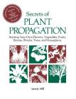 Secrets of Plant Propagation: Starting Your Own Flowers, Vegetables, Fruits, Berries, Shrubs, Trees, and Houseplants By Lewis Hill Cover Image