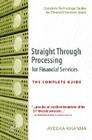 Straight Through Processing for Financial Services: The Complete Guide (Complete Technology Guides for Financial Services) Cover Image