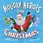 The Holiday Heroes Save Christmas By Adam Wallace, Shane Clester (Illustrator) Cover Image